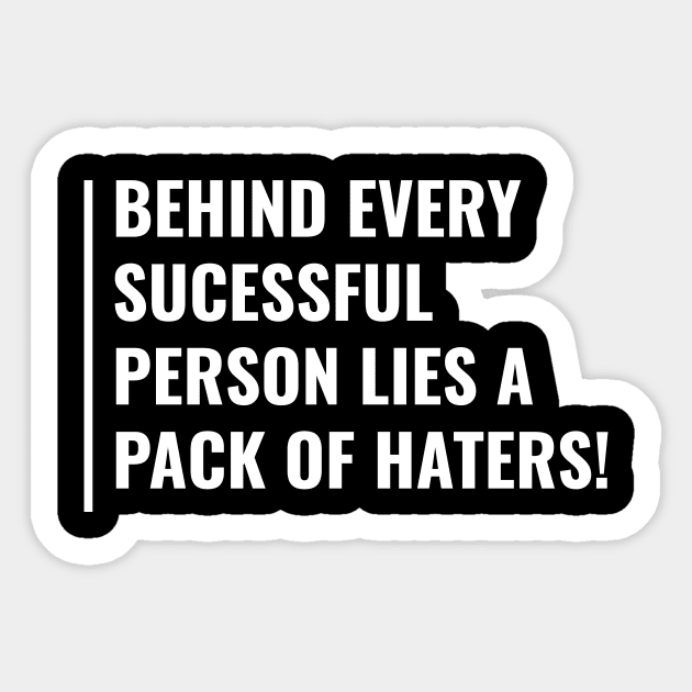 Behind Sucess Lies Pack of Haters Quote Hater Saying Sticker by kamodan